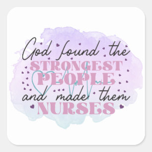 God Found the Strongest People and Made Them Nurse Square Sticker