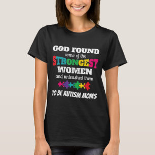 God Found The Strongest Women Autistic Mum T-Shirt