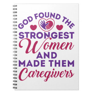 God Found the Strongest Women Made Them Caregivers Notebook