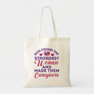 God Found the Strongest Women Made Them Caregivers Tote Bag