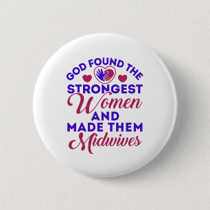God Found the Strongest Women Midwives Midwife 6 Cm Round Badge