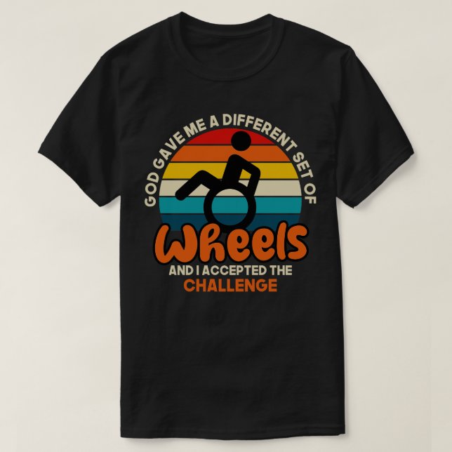 God Gave Me A Different Set Of Wheels And I Accept T-Shirt (Design Front)