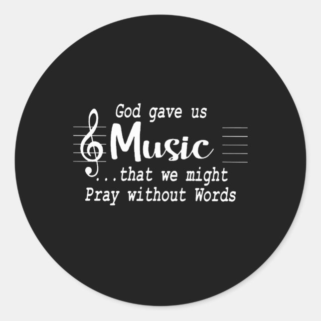 God Gave Us Music T We Might Pray Without Words Classic Round Sticker (Front)