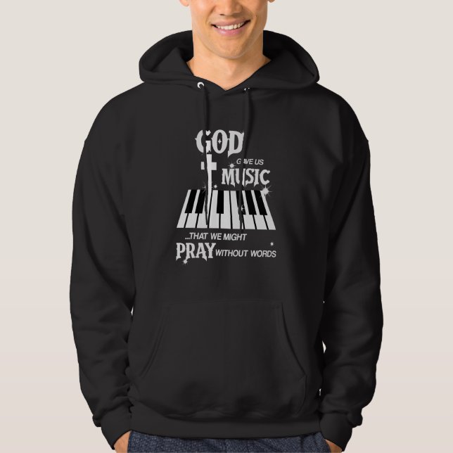God Gave Us Music That We Might Pray Without Words Hoodie (Front)