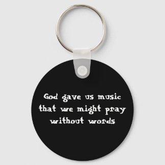 God gave us music that we might pray without words key ring