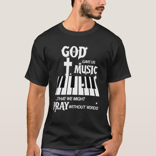 God Gave Us Music That We Might Pray Without Words T-Shirt (Front)