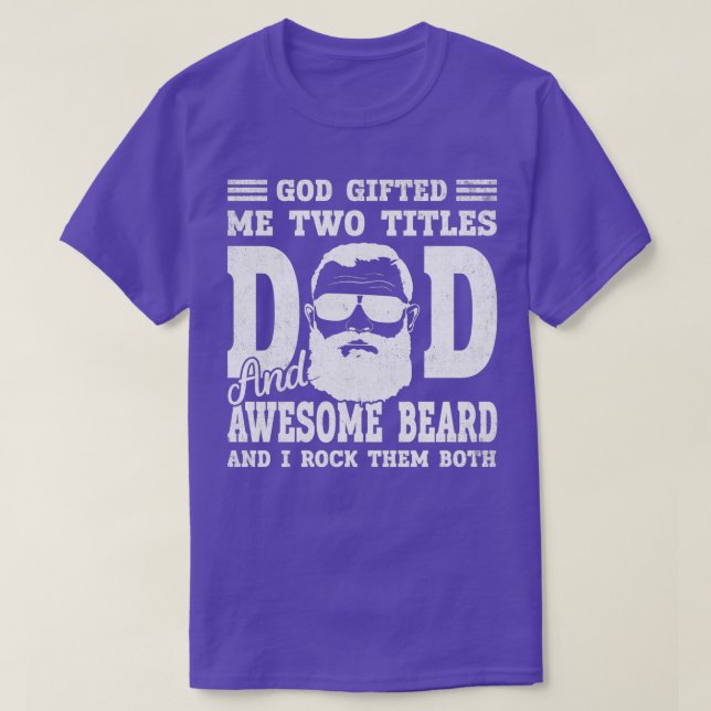 God Gifted Me Two Titles Dad And awesome beard Fun T-Shirt (Design Front)