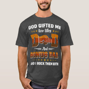 God Gifted Me Two Titles Dad And Bonus Dad Father' T-Shirt