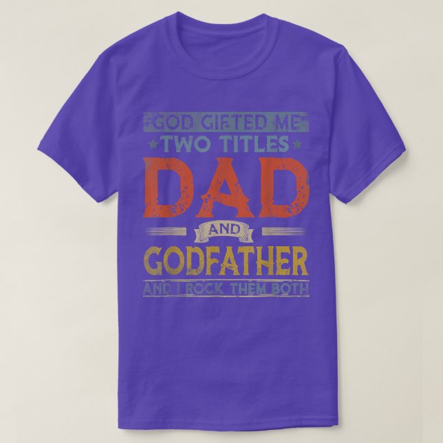 God Gifted Me Two Titles Dad And Godfather Fathers T-Shirt (Design Front)