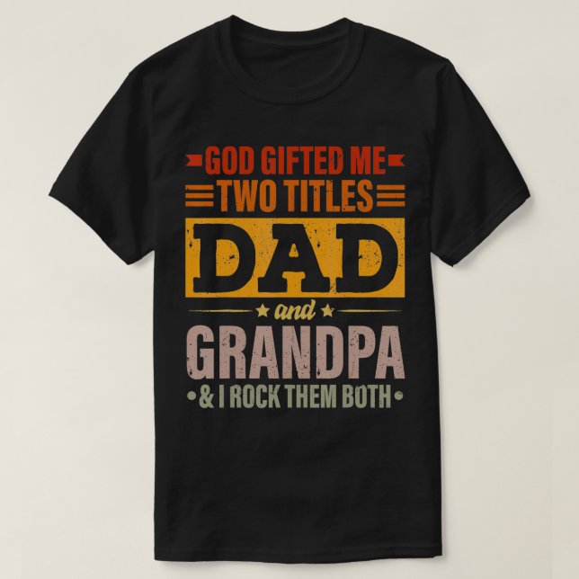 God Gifted Me Two Titles Dad And Grandpa Funny Fat T-Shirt (Design Front)