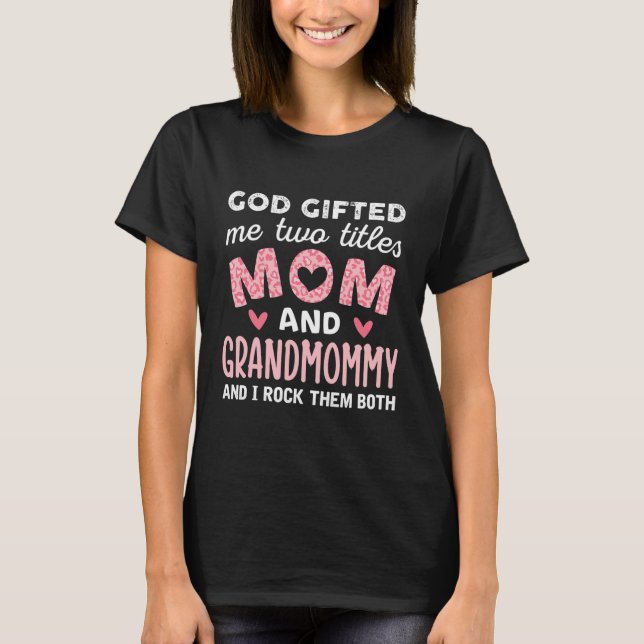 God Gifted Me Two Titles Mum and Grandmommy Pink T-Shirt (Front)