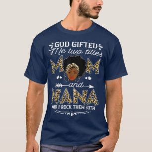 God gifted me two titles Mum and Nana black girl T-Shirt