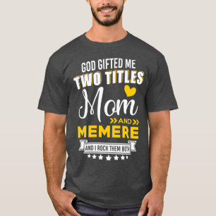 God Gifted Me Two Titles Mum Memere Mothers Day G T-Shirt