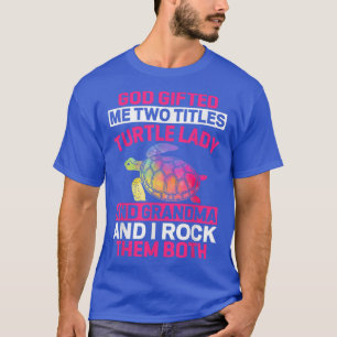 God Gifted Me Two Titles Turtle Lady And GrandmaTu T-Shirt