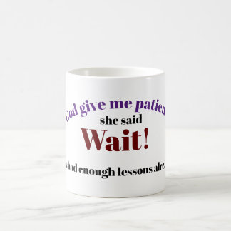 God give me patience coffee mug