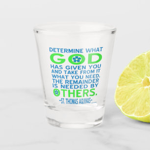 God Given Others Need Aquinas Quote Shot Glass