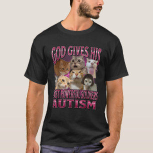 God Gives Autism To His Strongest Soldiers Cat Mem T-Shirt