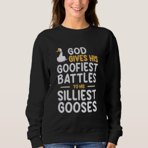 God Gives His Goofiest Battles To His Silliest Goo Sweatshirt