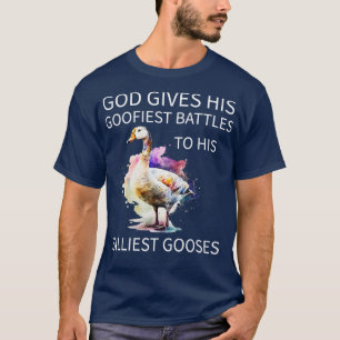 God Gives His Goofiest Battles To His Silliest Goo T-Shirt