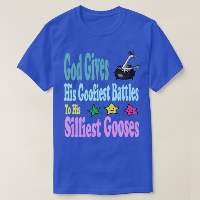 God Gives His Goofiest Battles To His Silliest Goo T-Shirt (Design Front)