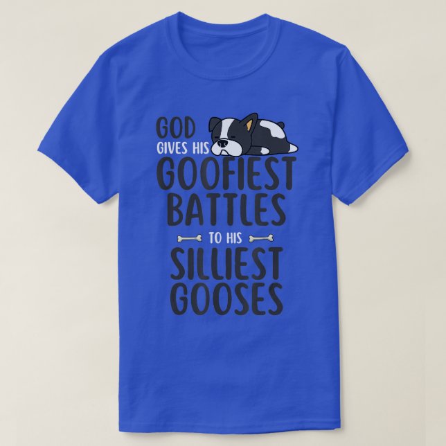 God Gives His Goofiest Battles To His Silliest Goo T-Shirt (Design Front)