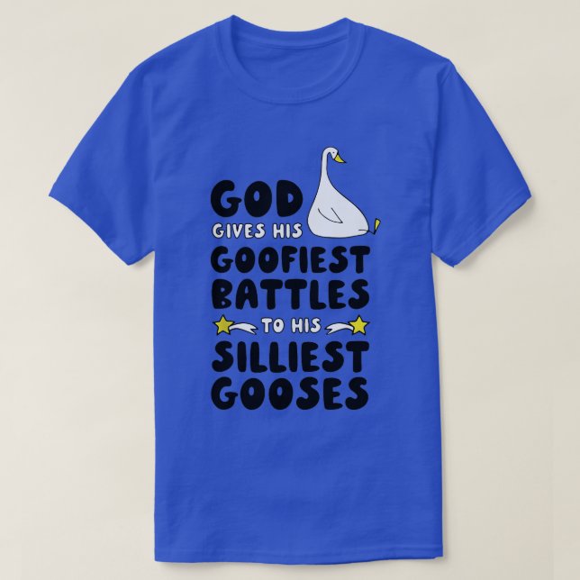 God Gives His Goofiest Battles To His Silliest Goo T-Shirt (Design Front)