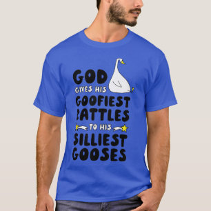 God Gives His Goofiest Battles To His Silliest Goo T-Shirt