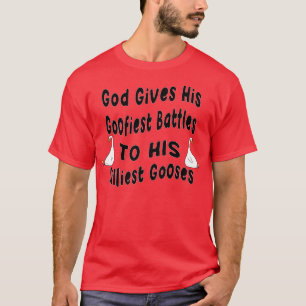 God Gives His Goofiest Battles To His Silliest Goo T-Shirt