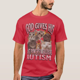 God Gives His Most Powerful Autism Funny Cat Meme T-Shirt