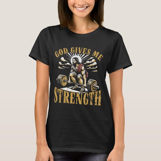 God Gives Me Strength Christian Gym Workout Motiva T-Shirt (Front)