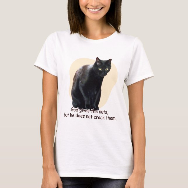 God gives the nuts, but he does not crack them. T-Shirt (Front)