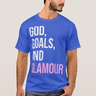 God Goals And Glamour Funny Quote  T-Shirt