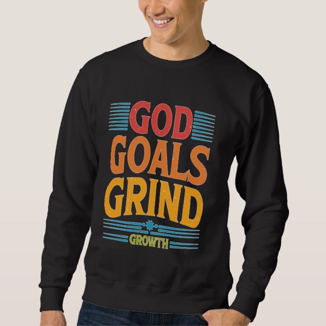 God Goals Grind Growth -------- Sweatshirt (Front)