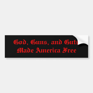 God, Guns, and Guts Made America Free Bumper Sticker