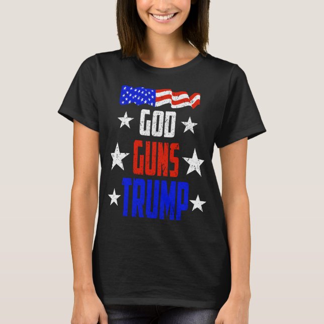 God, Guns And Trump T-Shirt Trump is my President! (Front)