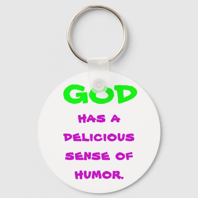 GOD , has a delicious sense of humour. Key Ring (Front)