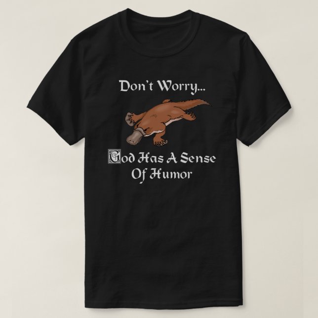 God Has A Sense Of Humour - Funny Platypus T-Shirt (Design Front)