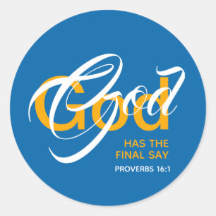 GOD HAS THE FINAL SAY Proverbs 16:1 Scripture Classic Round Sticker