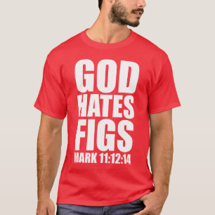 God Hates Figs 11:12-14 T-Shirt