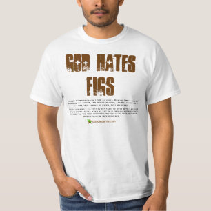 God Hates Figs - It's True! T-Shirt