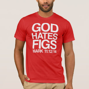 God hates figs T-Shirt