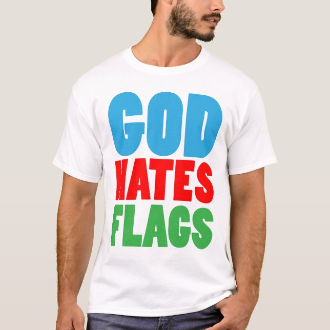 GOD HATES FLAGS T-Shirt (Front)