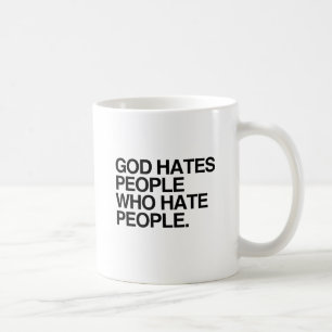 GOD HATES PEOPLE WHO HATE PEOPLE -.png Coffee Mug