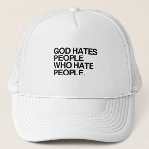 GOD HATES PEOPLE WHO HATE PEOPLE TRUCKER HAT