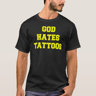 God Hates Tattoos Sarcastic Adult Humour Sayings T-Shirt