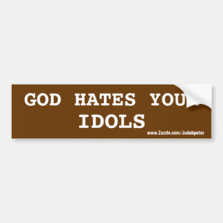 GOD HATES YOUR IDOLS BUMPER STICKER