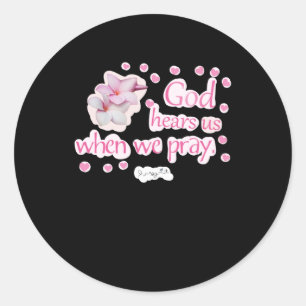 God Hears Us When We Pray Ordinary Holiness Collec Classic Round Sticker