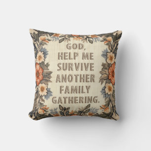 God Help Me Survive Another Family Gathering Funny Cushion