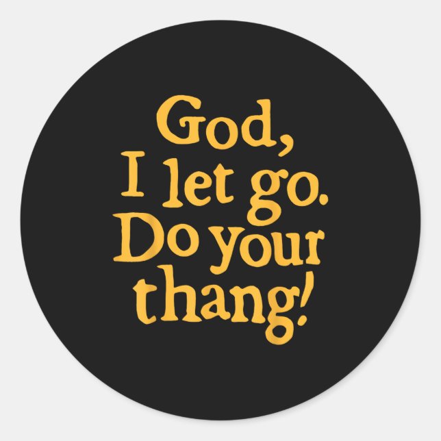 God I Let Go Do Your Thang Christian Faith Bible & Classic Round Sticker (Front)