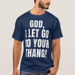 God I Let Go Do your Thang Christian Prayer Church T-Shirt